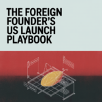 The Foreign Founder's US Launch Playbook: Skip the $50K Mistakes We See Every Month - article 42277 social fixed