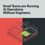 Small Teams Are Running AI Operations Without Engineers (Here&rsquo;s the Framework They Use)
