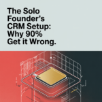 The Solo Founder's CRM Setup: Why 90% Get It Wrong (And the Framework That Changes Everything) - article 42334 social fixed