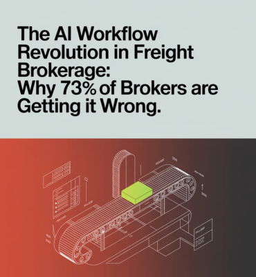 The AI Workflow Revolution in Freight Brokerage: Why 73% of Brokers Are Getting It Wrong