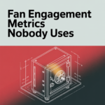 Fan Engagement Metrics Nobody Uses
