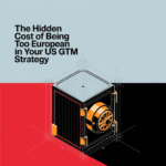 The Hidden Cost of Being Too European in Your US GTM Strategy