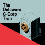 The Delaware C-Corp Trap