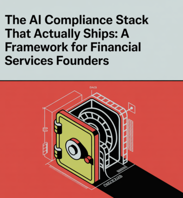 The AI Compliance Stack That Actually Ships: A Framework for Financial Services Founders