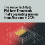 The Venue Tech Data Platform Framework That's Separating Winners From Also-Rans in 2024 - article 42447 social fixed