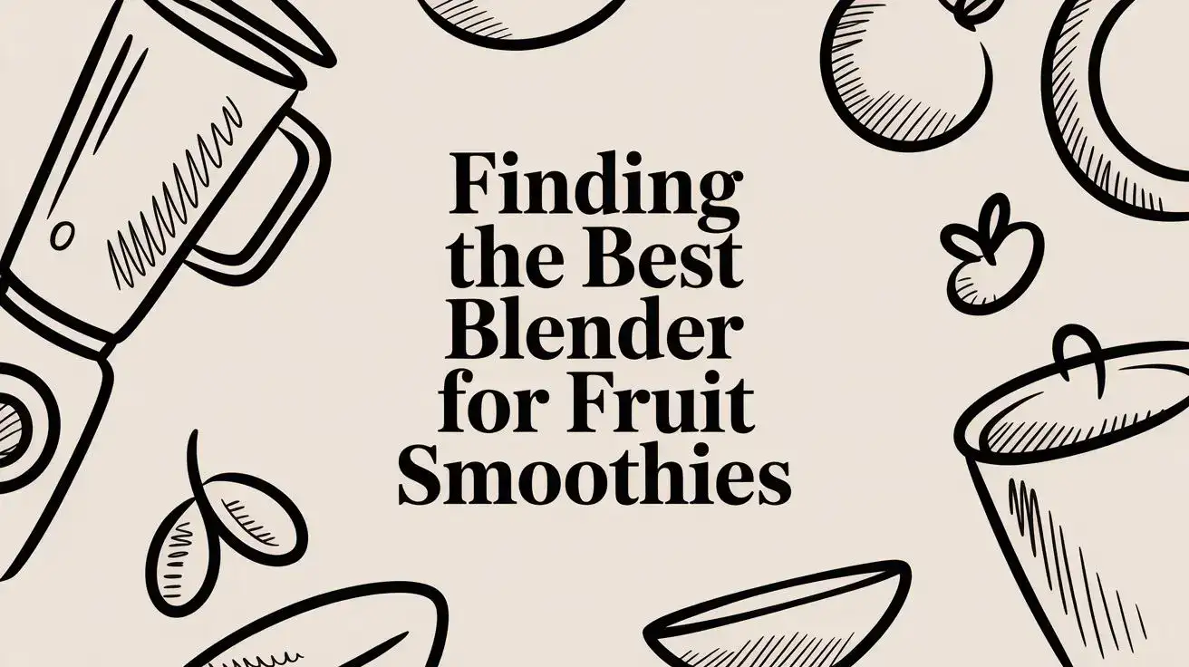 Finding the Best Blender for Fruit Smoothies
