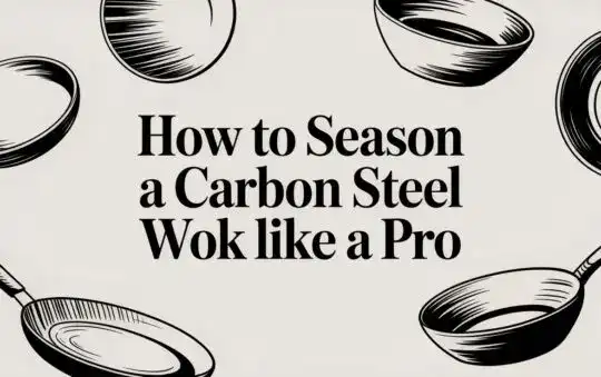 How to Season a Carbon Steel Wok Like a Pro