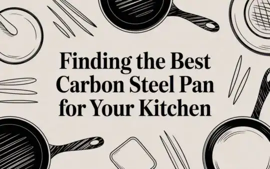 Finding the Best Carbon Steel Pan for Your Kitchen