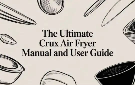 The Ultimate Crux Air Fryer Manual and User Guide