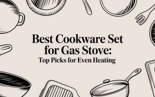 Best Cookware Set for Gas Stove: Top Picks for Even Heating