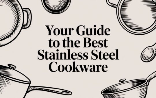 Your Guide to the Best Stainless Steel Cookware