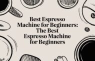 Best Espresso Machine for Beginners: the best espresso machine for beginners