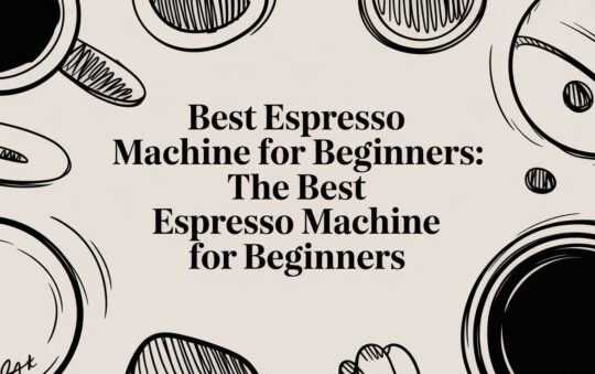 Best Espresso Machine for Beginners: the best espresso machine for beginners