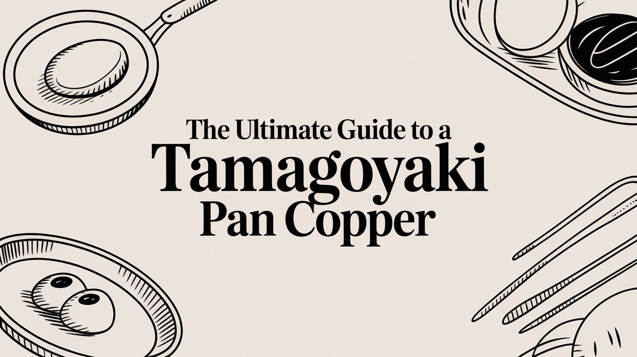The Ultimate Guide to a Tamagoyaki Pan Copper