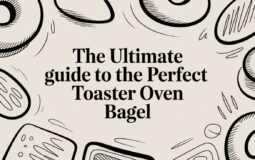 The Ultimate Guide to the Perfect Toaster Oven Bagel