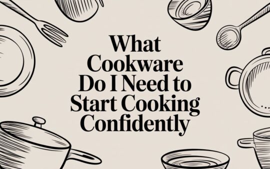 What Cookware Do I Need to Start Cooking Confidently