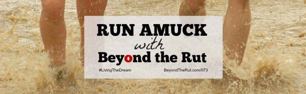 Run Amuck with Beyond the Rut BtR 073