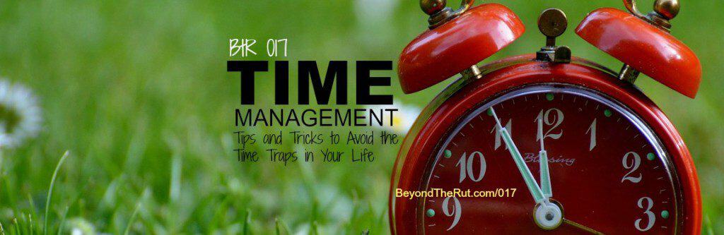 BtR 017 Time Management, Tips and Tricks to Avoid the Time Traps in Your Life