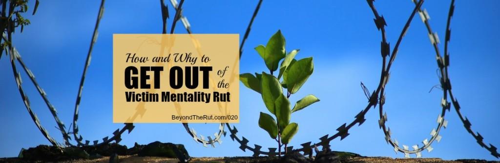How and Why to Get Out of the Victim Mentality Rut BtR 020