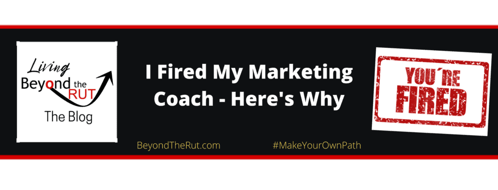 I Fired My Marketing Coach - Here's Why