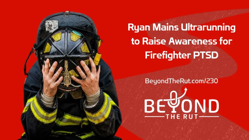 Ryan Mains suffered from firefighter PTSD and now runs ultramarathons to raise awareness and end the stigma around getting help for mental health.