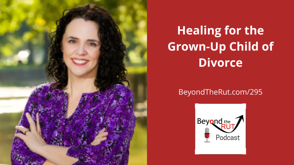 Child of Divorce heals and grows up into healthy adult with a healthy marriage - Sarah Geringer