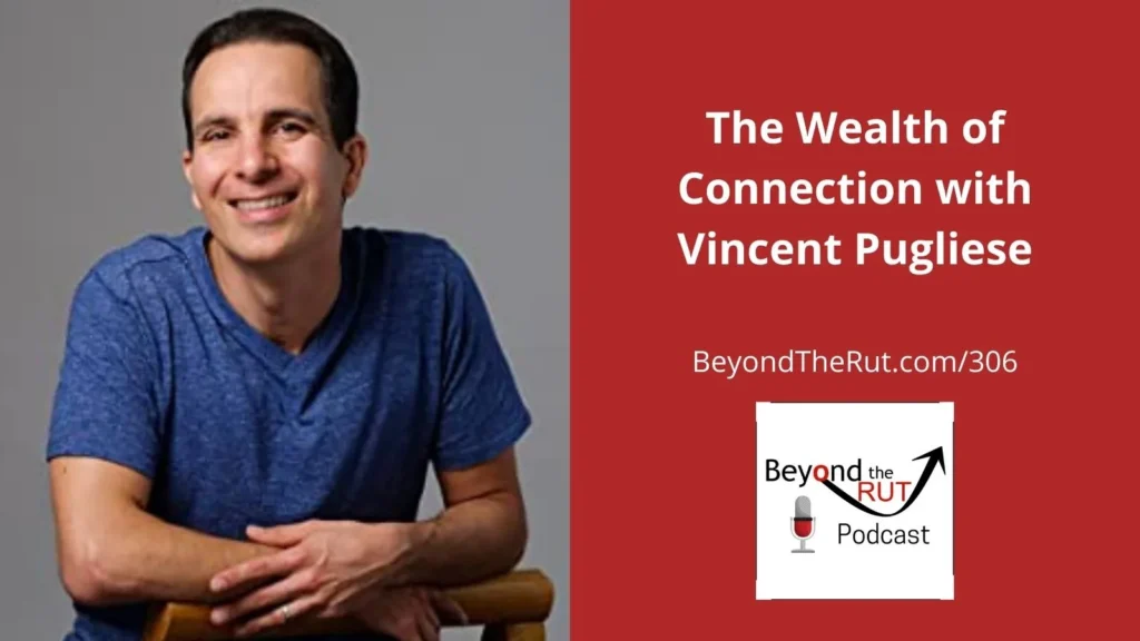 Vincent Pugliese is sharing how life is better with a wealth of connection.