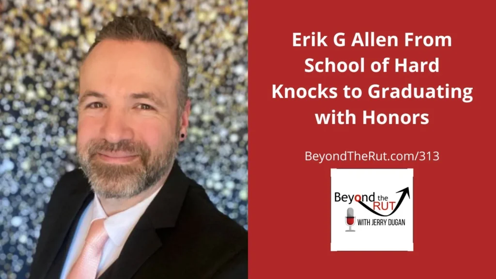 graduating from the school of hard knocks, erik g allen has reshaped his life and his legacy