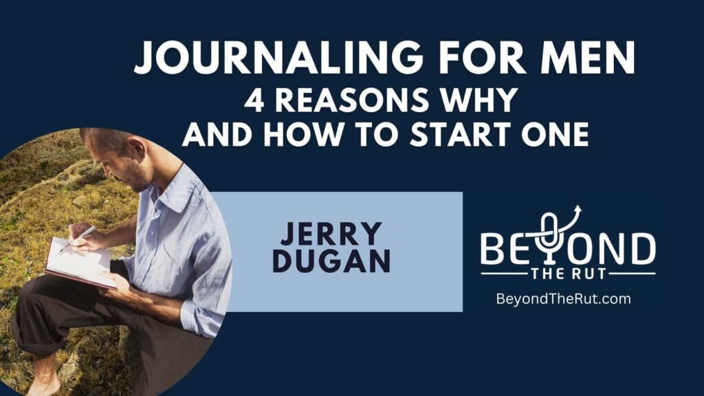 Journaling for men - Tips on why men should start a journal and how to start a journal.