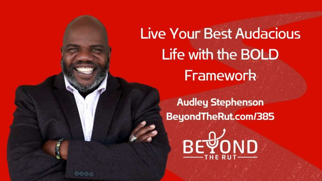 Audley Stephenson is helping people live their best lives through his BOLD framework.