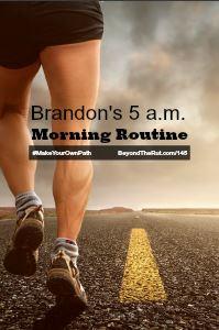 Brandon's 5 a.m. Daily Morning Routine