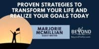 Proven Strategies to Transform Your Life and Realize Your Goals Today