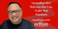 Unraveling Life’s Ruts: Lies that Trap, Truths That Transform – BtR 414