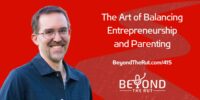 The Art of Balancing Entrepreneurship and Parenting – BtR 415
