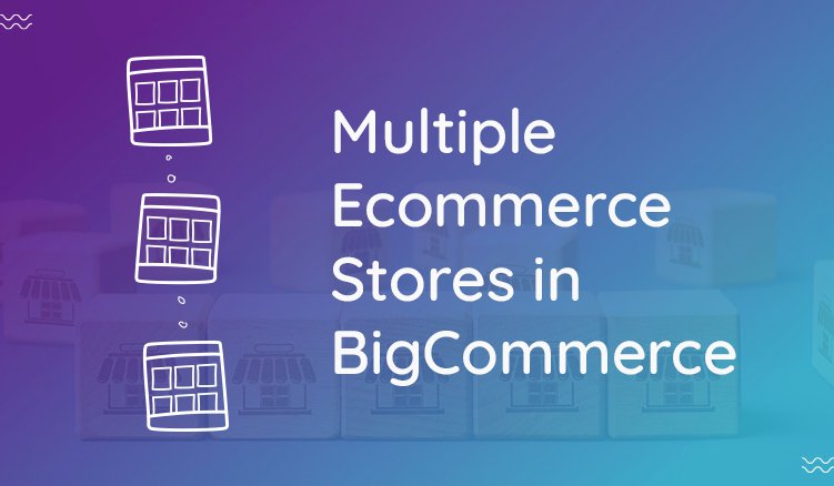 BigCommerce multi-store functionality