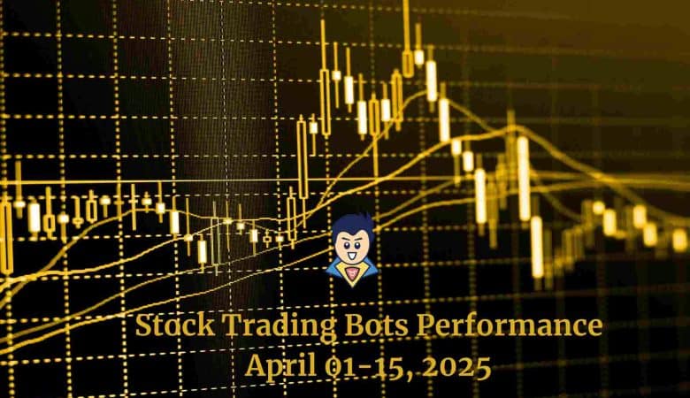 Stock Trading Bots Performance Review – 01 to 15 April 2025