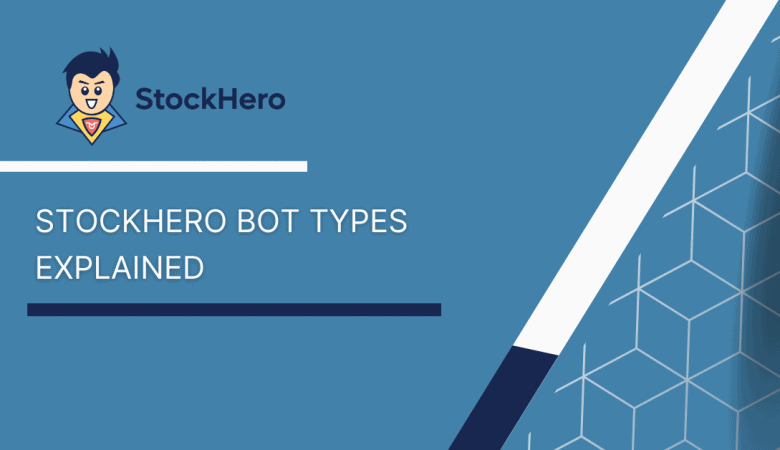 StockHero Bot Types Explained