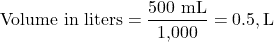 \[ \text{Volume in liters} = \frac{\text{500 mL}}{\text{1,000}} = 0.5 , \text{L} \]