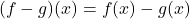 \[(f - g)(x) = f(x) - g(x)\]