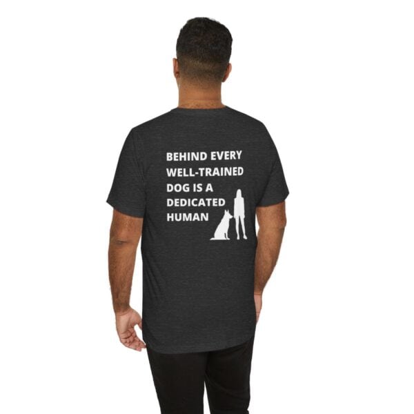 Behind Every Well-Trained Dog Unisex T-Shirt - Image 9