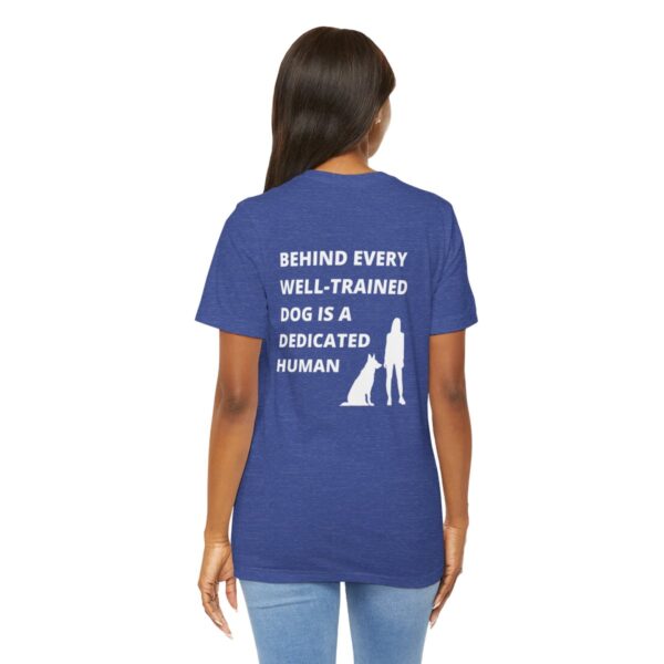 Behind Every Well-Trained Dog Unisex T-Shirt - Image 8