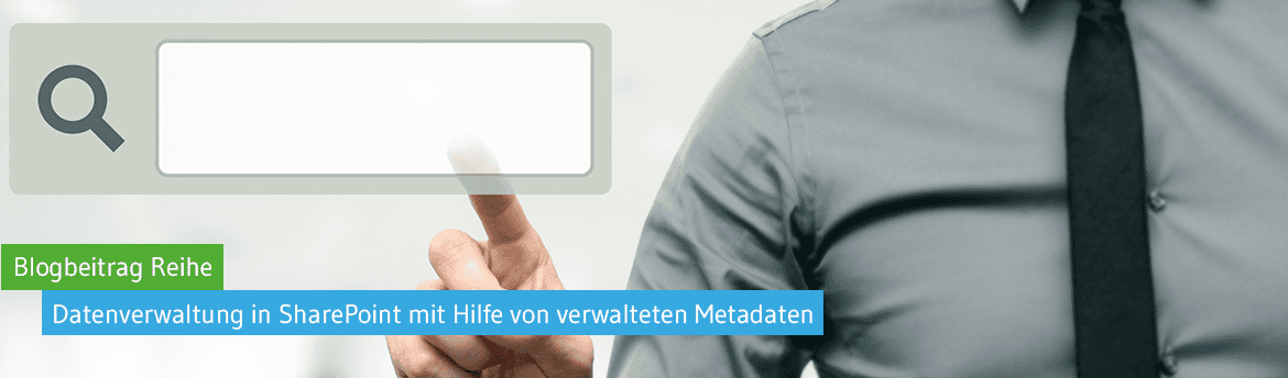 Datenverwaltung in SharePoint mit Hilfe von verwalteten Metadaten