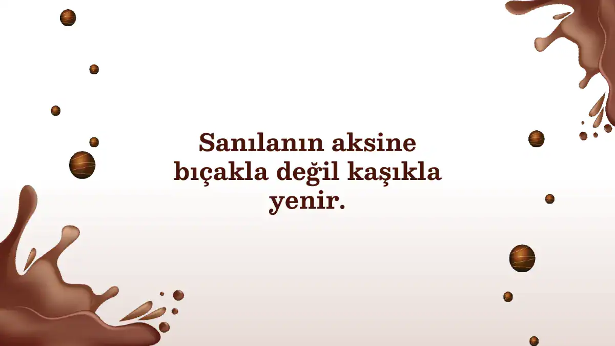 Sanılanın aksine bıçakla değil kaşıkla yenir.