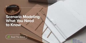 Scenario Modeling: What You Need to Know