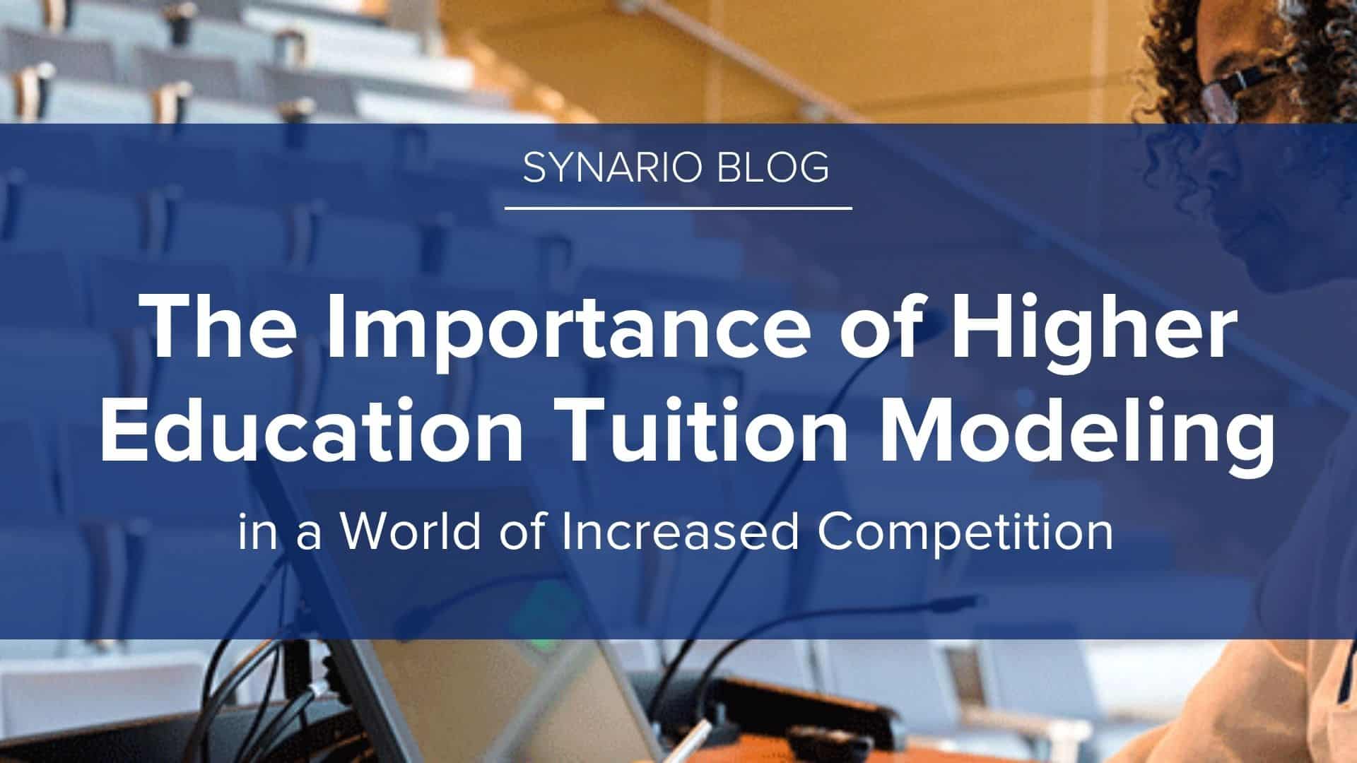 You are currently viewing The Importance of Higher Education Tuition Modeling in a World of Increased Competition
