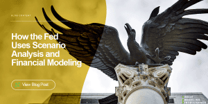 How the Fed and World Leading Organizations Use Scenario Analysis and Financial Modeling