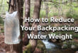 How to Reduce Your Backpacking Water Weight