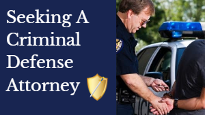 Seeking a Criminal Defense Attorney