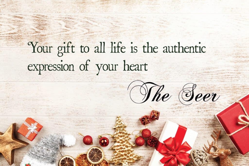 Your gift to all life is the authentic expression of your heart ~The Seer