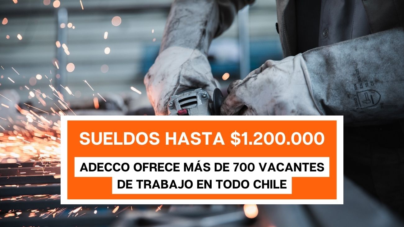 Adecco Chile Libera Más de 700 Vacantes con Sueldos Hasta $1.200.000